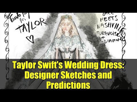 Taylor Swift's Wedding Dress: Designer Sketches and Predictions