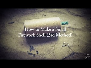 How to Make a Firework Shell (3rd Method)