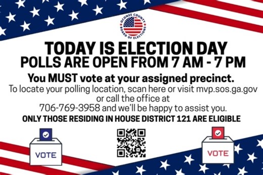HOUSE DISTRICT 121 - TODAY is Election Day! Polls are open from 7 AM - 7 PM. ONLY those voters residing in House District 121 are eligible. To determine your eligibility and to locate your polling location, please visit: https://mvp.sos.ga.gov/ or call the office at 706-769-3958 and we'll be happy to assist you! If your Election Day polling location is St. Philothea Greek Orthodox Church - there is NO VOTING there today. That polling site is located within House District 120. Again, call the off