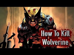 How To Kill Wolverine (Without Using Super Powers)