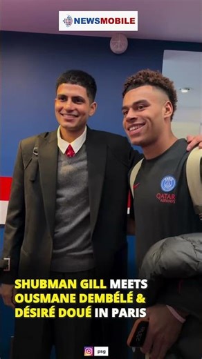 Shubman Gill Meets Ousmane Dembélé and Désiré Doué in Paris