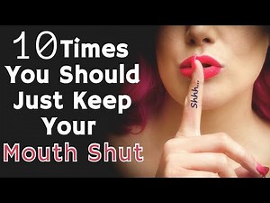 10 Times You Should Just Keep Your Mouth Shut