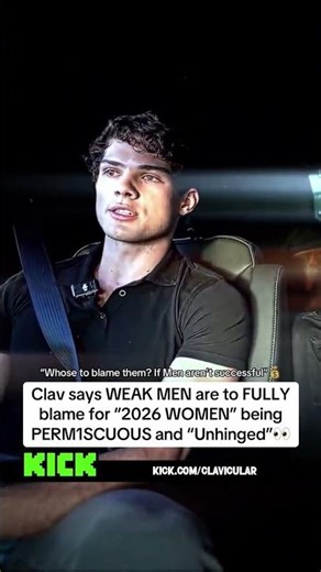 Clav says WEAK MEN are to FULLY blame for "2026 WOMEN" being PERMISCUOUS and "Unhinged"