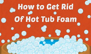 How to Get Rid of Foam in a Hot Tub (Instantly!)