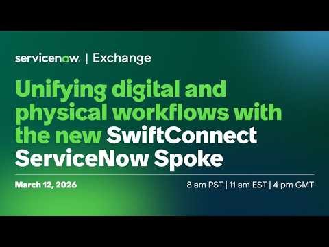 Unifying digital and physical workflows with the new SwiftConnect ServiceNow Spoke