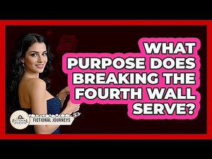 What Purpose Does Breaking The Fourth Wall Serve?