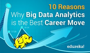 10 Reasons Why Big Data Analytics is the Best Career Move | Edureka.co