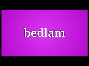Bedlam Meaning