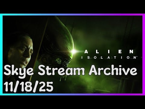 Skye's Stream Archive | 11/18/25 | Alien Isolation