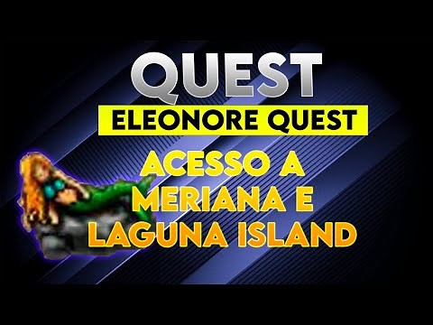 [TIBIA] - COMO FAZER ELEONORE QUEST (COMPLETA) - ACESSO A MERIANA E LAGUNA ISLAND