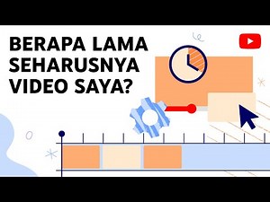 Berapa Lama Durasi Video yang Ideal?