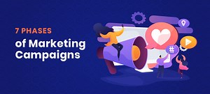 7 Distinct Marketing Campaign Phases That You Must Ace!