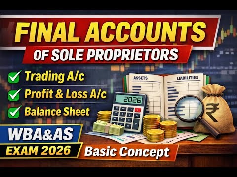 Preparation of Final Accounts of Sole Proprietors | Trading A/c, P&L A/c & Balance Sheet | A Concept