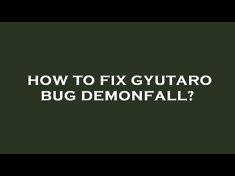 How to fix gyutaro bug demonfall?