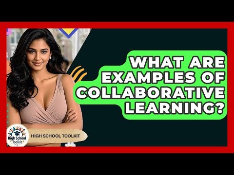 What Are Examples Of Collaborative Learning? - High School Toolkit