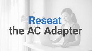 How to Reseat the AC Adapter