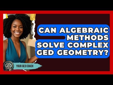 Can Algebraic Methods Solve Complex GED Geometry? - Your GED Coach