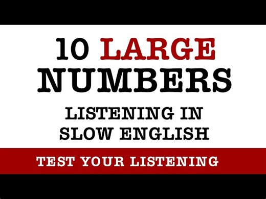 10 Large Numbers in Slow English
