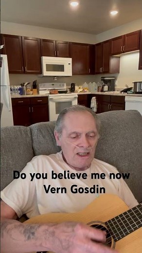 “ Do you believe me now “ by Vern Gosdin capo 2 fret G, G7, C, D,