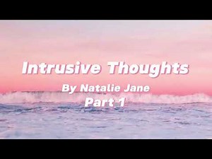 Intrusive thoughts By Natalie Jane Part 1short music video lyrics