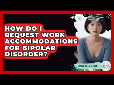 How Do I Request Work Accommodations For Bipolar Disorder? - Bipolar Wellness Guide