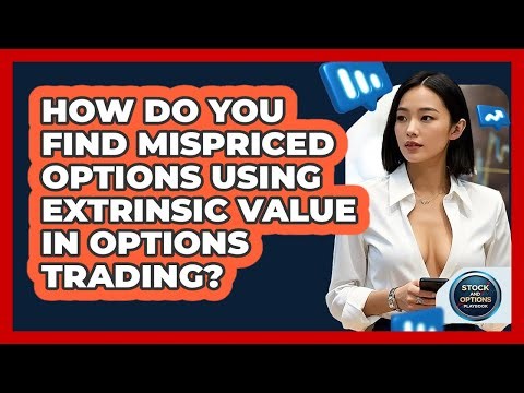 How Do You Find Mispriced Options Using Extrinsic Value In Options Trading?