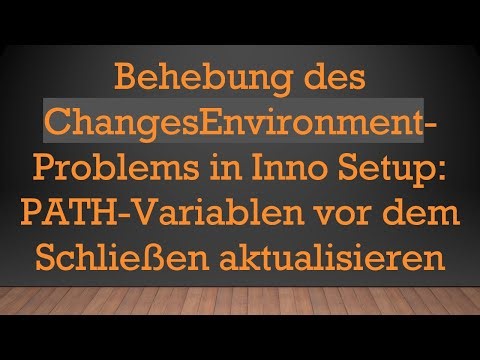 Behebung des ChangesEnvironment-Problems in Inno Setup: PATH-Variablen vor dem Schließen aktualisie