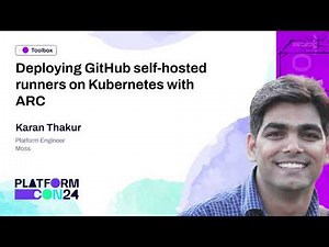 Deploying GitHub self-hosted runners on Kubernetes with ARC - Karan Thakur | PlatformCon 2024