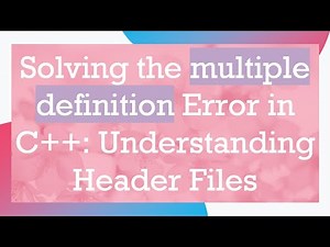 Solving the multiple definition Error in C+ + : Understanding Header Files