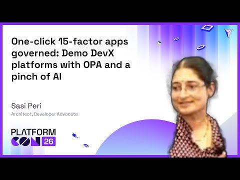 One-click 15-factor apps governed: Demo DevX platforms with OPA and a pinch of AI - Sasi Peri