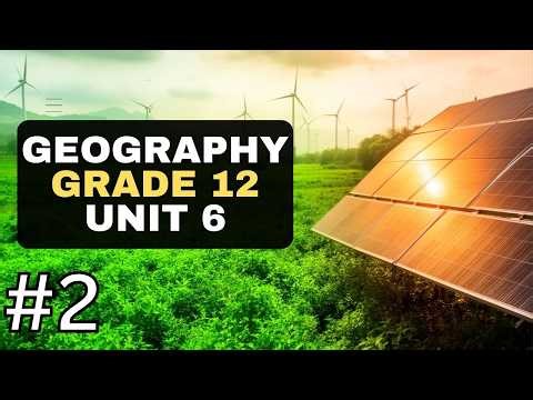 GEOGRAPHY GRADE - 12 UNIT 6 - ISSUES IN SUSTAINABLE DEVELOPMENT IV: PART - 2