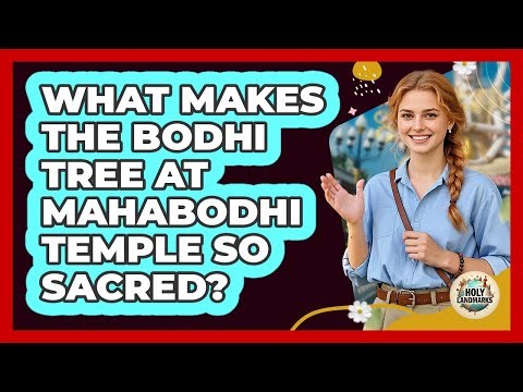 What Makes The Bodhi Tree At Mahabodhi Temple So Sacred? - Holy Landmarks
