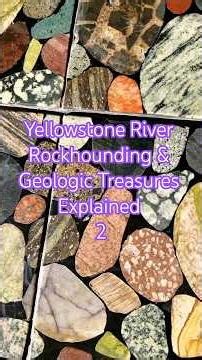 Yellowstone River Rockhounding & Geologic Treasures Explained 2