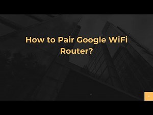 How to Pair Google WiFi Router?