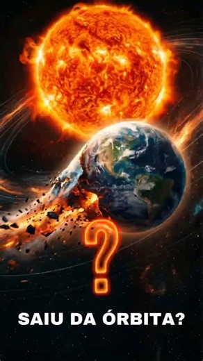 A Terra saiu da órbita (e isso aconteceu)