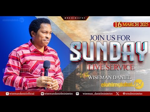ELOHIM SUNDAY LIVE 🔴 SERVICE 16TH MARCH 2025 WITH WISEMAN DANIEL AT THE NEW SITE