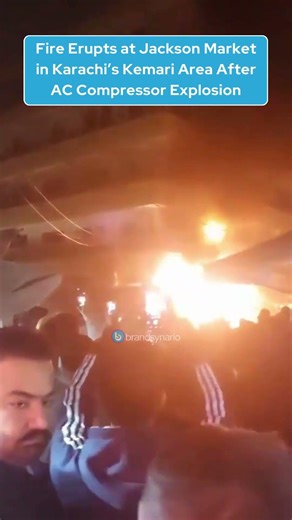 Fire Erupts at Jackson Market in Karachi’s Kemari Area After AC Compressor Explosion