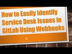 How to Easily Identify Service Desk Issues in GitLab Using Webhooks