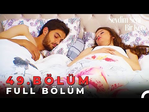 Sevdim Seni Bir Kere - 49. Bölüm
