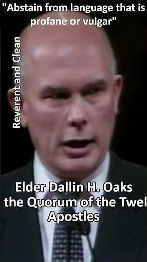 "Abstain from language that is profane or vulgar" by Dallin H. Oaks #profane #vulgar #language