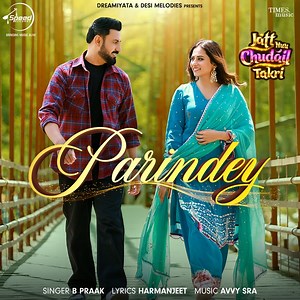 Parindey (From "Jatt Nuu Chudail Takri") - B. Praak, Harmanjeet & Avvy Sra: Song Lyrics, Music Videos & Concerts