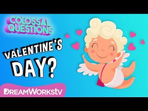 Colossal Questions: Valentine's Day - How Did Valentine’s Day Start