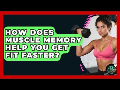How Does Muscle Memory Help You Get Fit Faster? - High Energy Training Hub