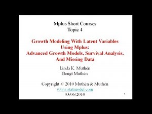 Advanced growth modeling, missing data analysis, and survival analysis, Mplus Topic 4, Part 1