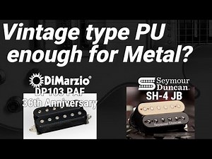 Vintage type PU is enough for Metal? Or should JB? Dimarzio PAF vs SH-4 JB