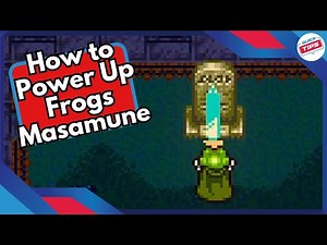 How to Power Up Frogs Masamune in Chrono Trigger