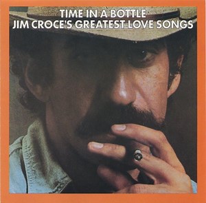 Jim Croce - Time In A Bottle - Jim Croce's Greatest Love Songs