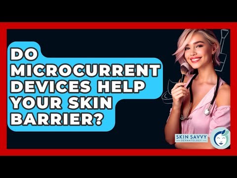 Do Microcurrent Devices Help Your Skin Barrier? - Skin Savvy Dermatology