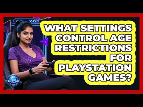 What Settings Control Age Restrictions For PlayStation Games?