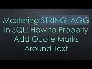 Mastering STRING_AGG in SQL: How to Properly Add Quote Marks Around Text